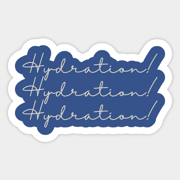 Hydration Hydration Hydration Sticker by DEWGood Designs